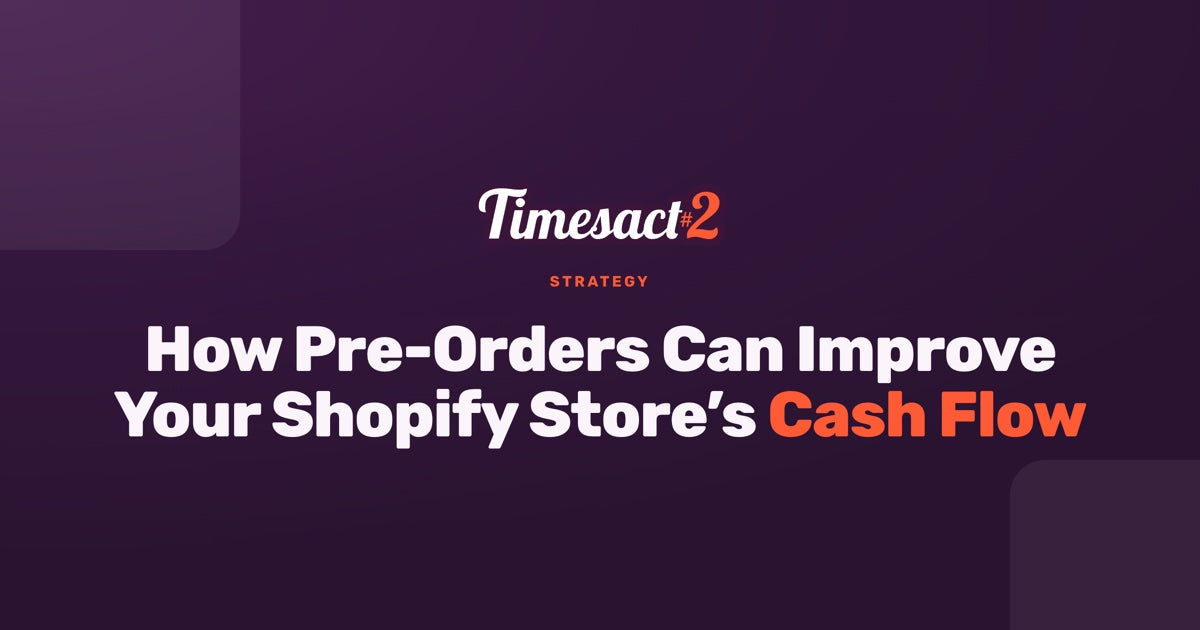 How Pre-Orders Can Improve Your Shopify Store’s Cash Flow
