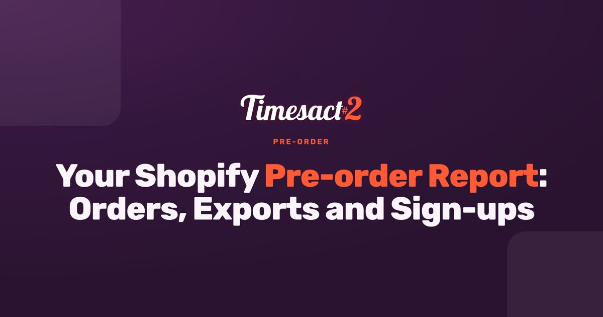 Your Shopify Pre-order Report: Orders, Exports and Sign-ups